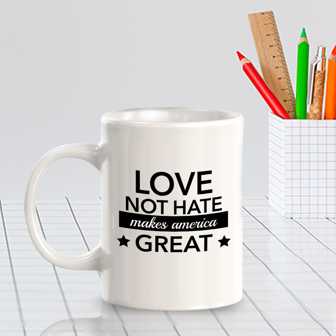Love Not Hate Makes America Great 11oz Plastic or Ceramic Coffee Mug | Funny US Politics
