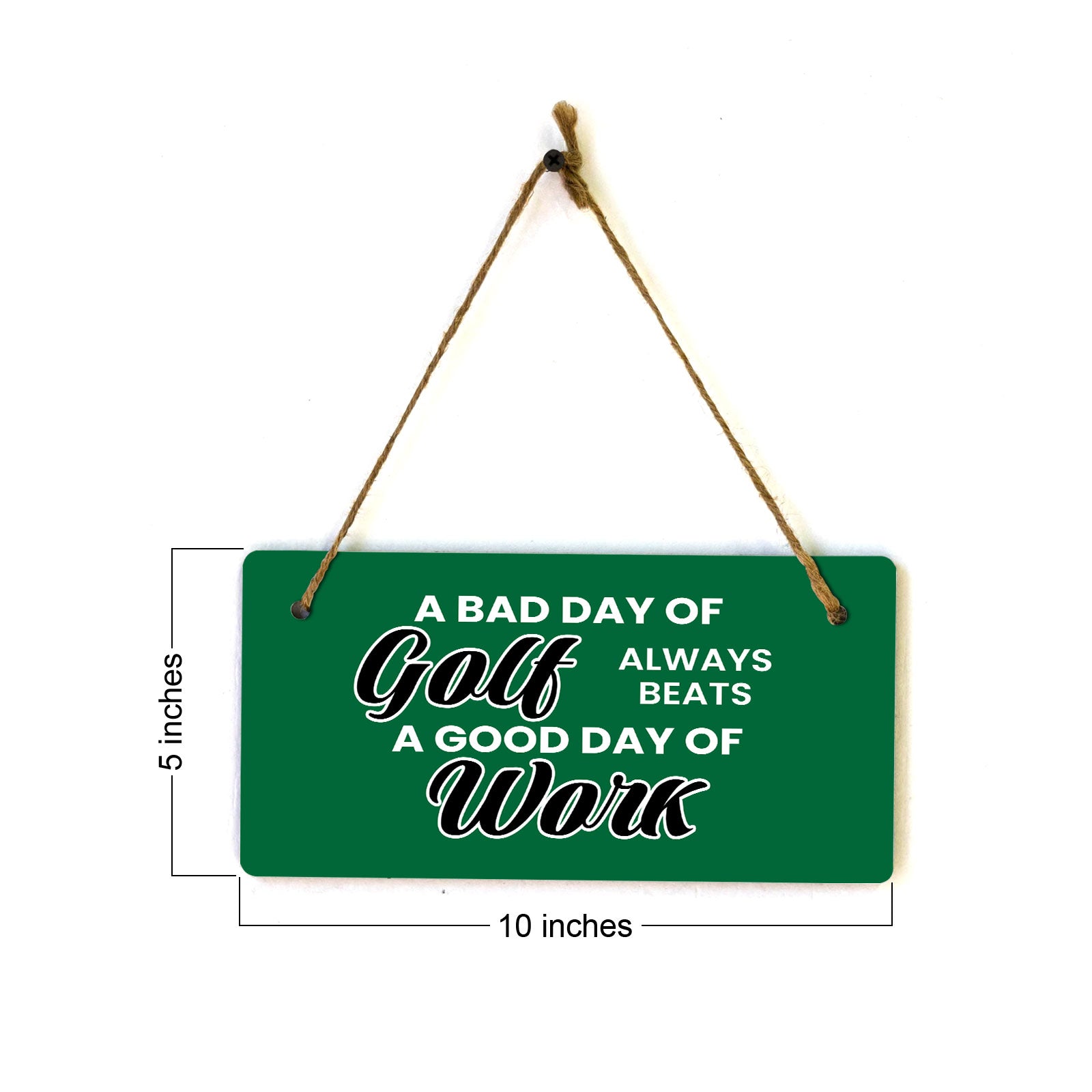 A Bad Day Of Golf Always Beats A Good Day Of Work 5" x 10" Hanging Wall or Door Sign | Home Decor