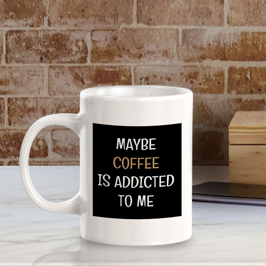Maybe Coffee Is Addicted To Me 11oz Plastic or Ceramic Coffee Mug | Funny Home & Office Cups