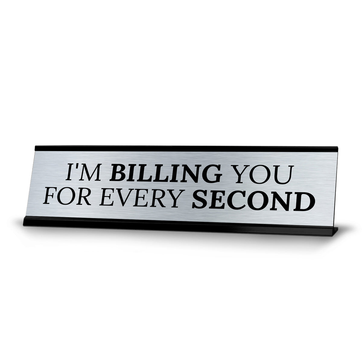 Signs ByLITA I'm Billing you For Every Second Office Decoration Gift Black Frame Desk Sign (2x8")