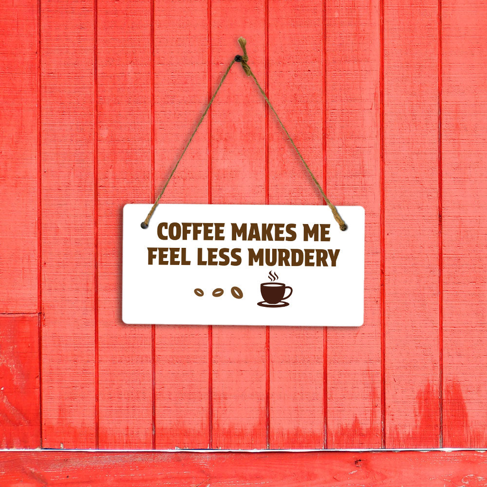 Coffee Makes Me Feel Less Murdery 5" x 10" Hanging Wall or Door Sign | Funny Coffee Home & Office Decor