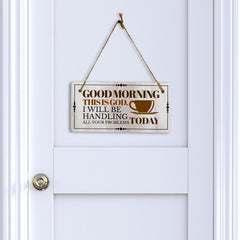 Good Morning This Is God. I Will Be Handling All Your Problems Today 5x10 Hanging Plus Wall or Door Sign | Home Decor