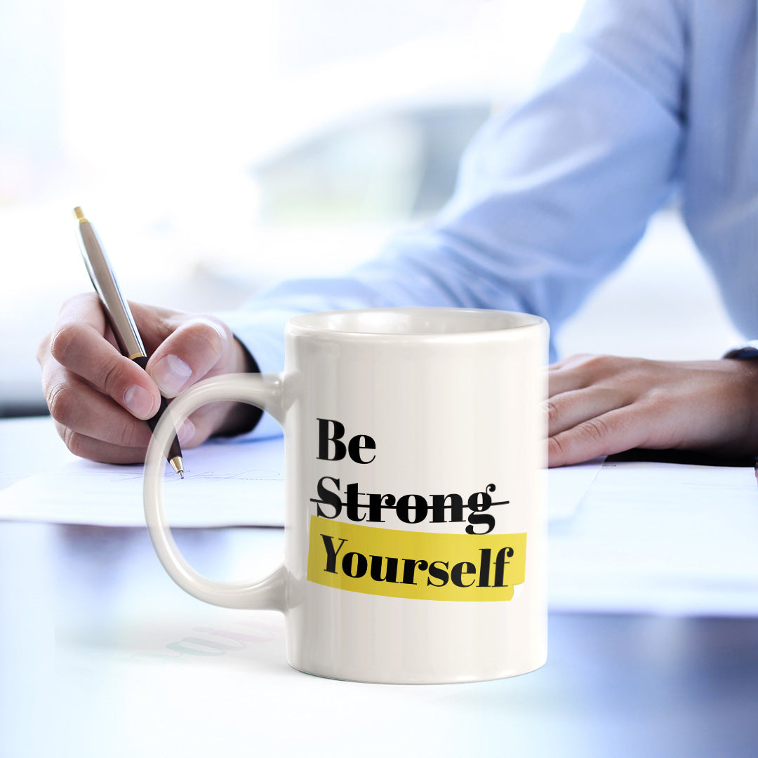 Be Strong Yourself 11oz Plastic or Ceramic Coffee Mug | Positive Affirmations and Motivation | Office and Home