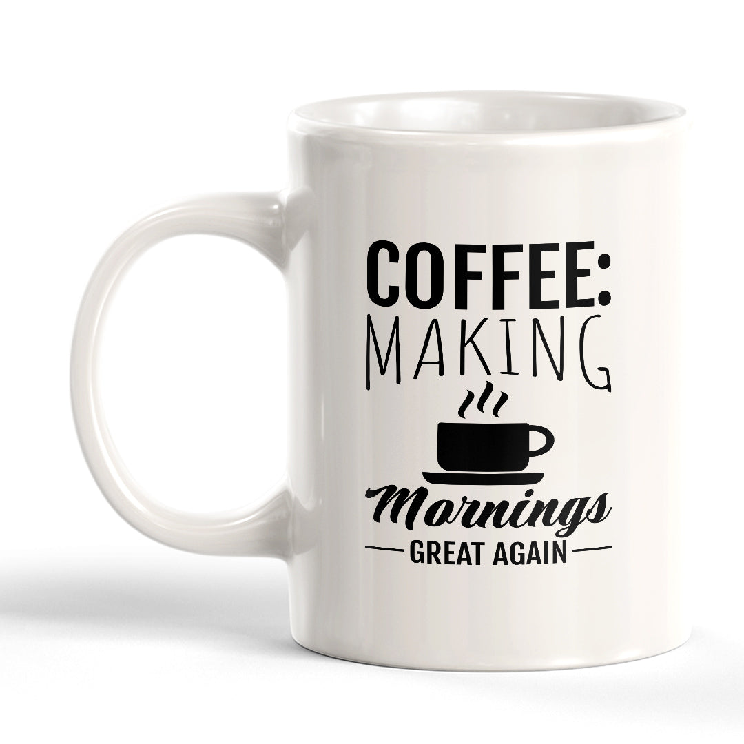 Signs ByLITA Coffee: Making Mornings Great Again 11oz Plastic/Ceramic Coffee Mug