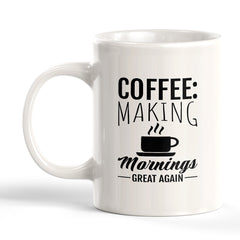 Signs ByLITA Coffee: Making Mornings Great Again 11oz Plastic/Ceramic Coffee Mug