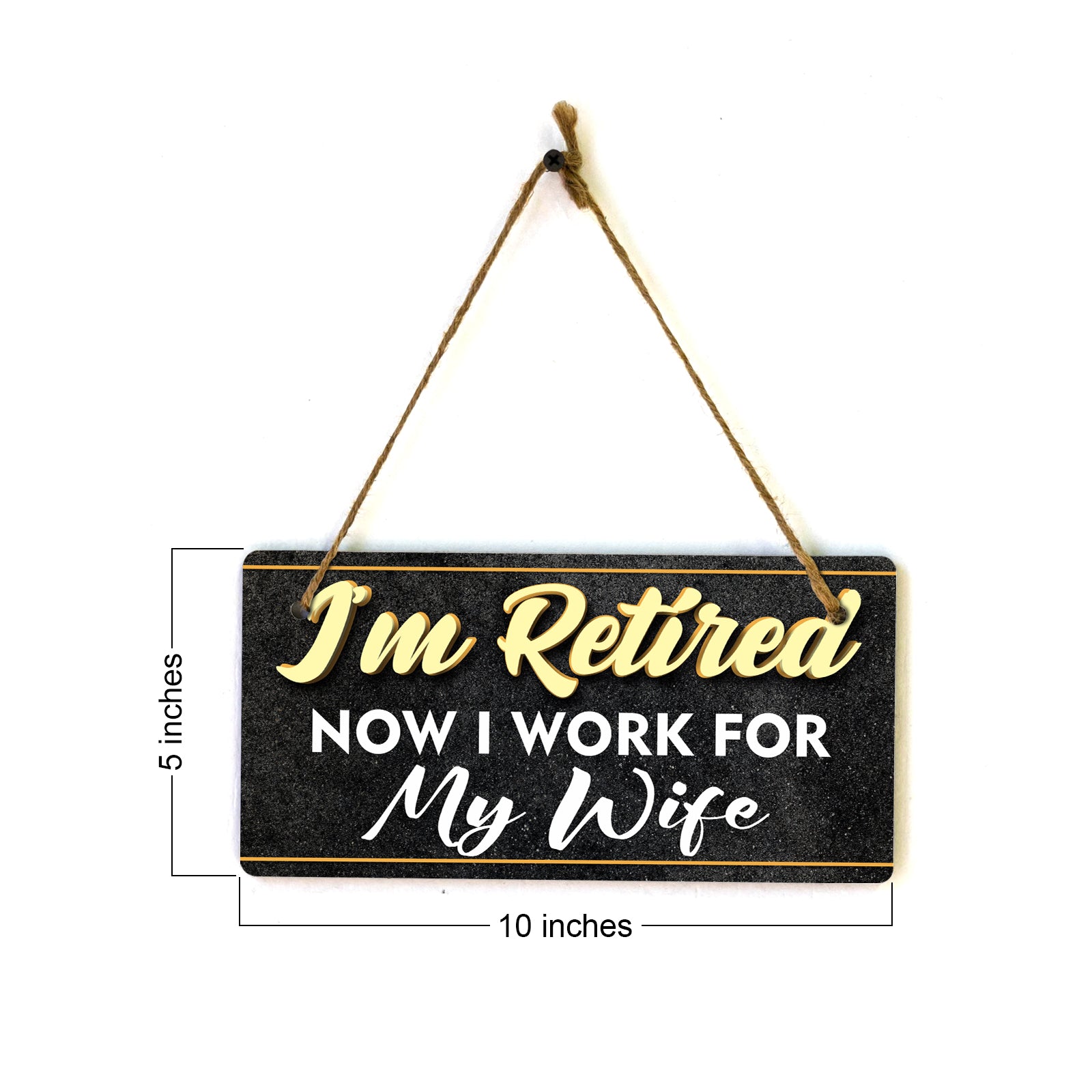 I'm Retired Now I Work For My Wife 5x10 Hanging Plus Wall or Door Sign | Funny Home Decor