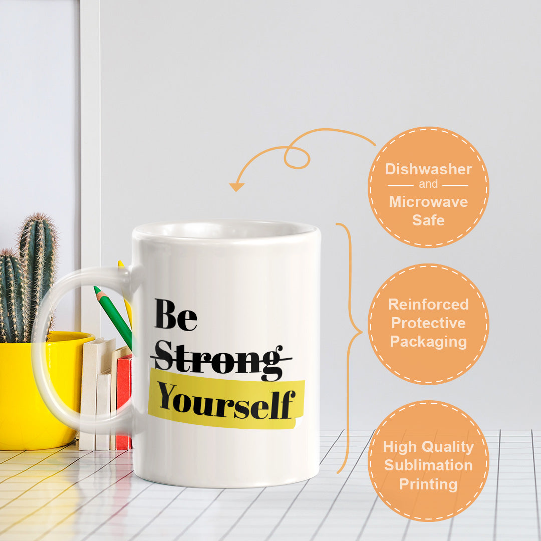 Be Strong Yourself 11oz Plastic or Ceramic Coffee Mug | Positive Affirmations and Motivation | Office and Home