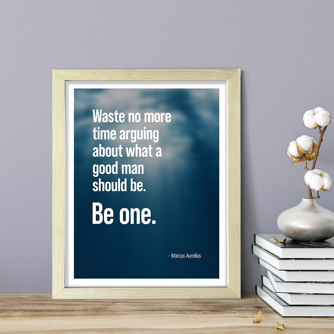 Waste no more time arguing about what a good man should be. Be one - Marcus Aurelius Framed Wall Print
