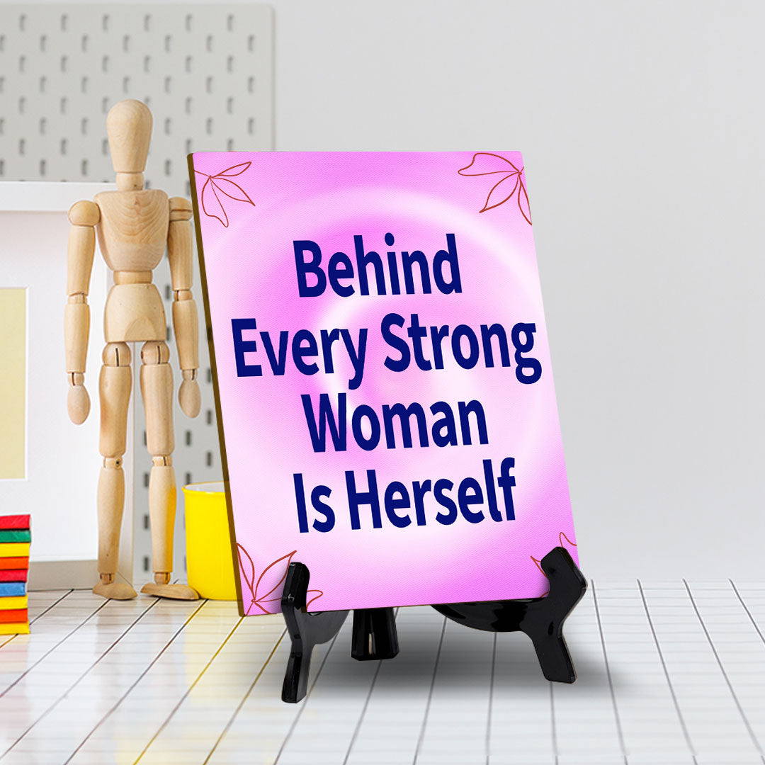 Behind Every Strong Woman Is Herself (6x8") Table Sign With Acrylic Stand | Women's Home Decor