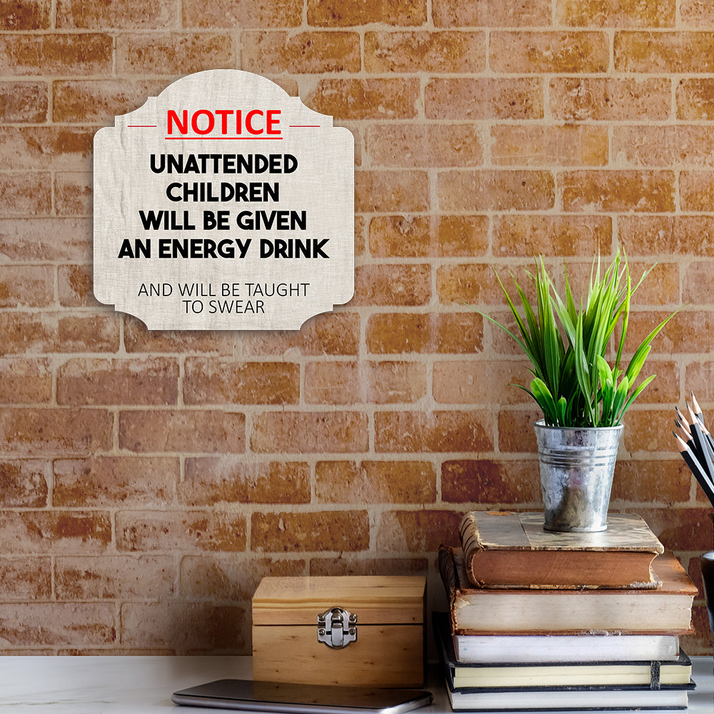 Heritage Plus Notice Unattended Children Will Be Given An Energy Drink And Taught To Swear Wall or Door Sign | Funny Home Decor