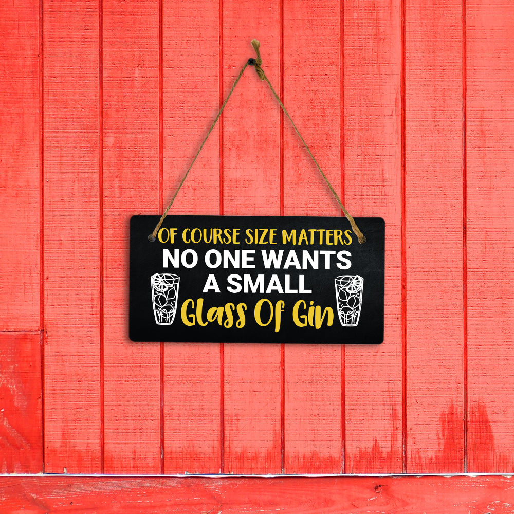 Of Course Size Matters No One Wants A Small Glass Of Gin 5x10 Hanging Plus Wall or Door Sign | Funny Home Decor