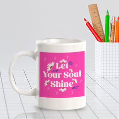Let Your Soul Shine 11oz Plastic or Ceramic Coffee Mug | Home & Office Cups