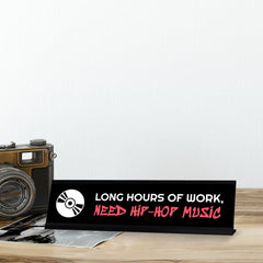 Signs ByLITA Long Hours of Work, Need Hip-Hop Music, Black Frame Desk Sign (2x8)