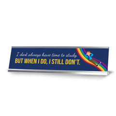 I Don’t Always Have Time To Study. But When I Do, I Still Don’t, Rainbow, Silver Frame, Desk Sign (2x8")
