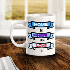 Home Is Where The Love Is 11oz Plastic or Ceramic Coffee Mug | Home & Family Cups