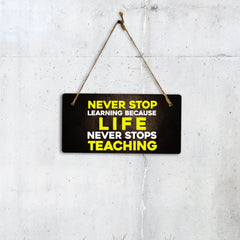 Never Stop Learning Because Life Never Stops Teaching 5" x 10" Hanging Wall or Door Sign | Motivational Positive Home Décor