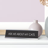 Ask Me About My Cats Novelty Desk Sign (2x10")