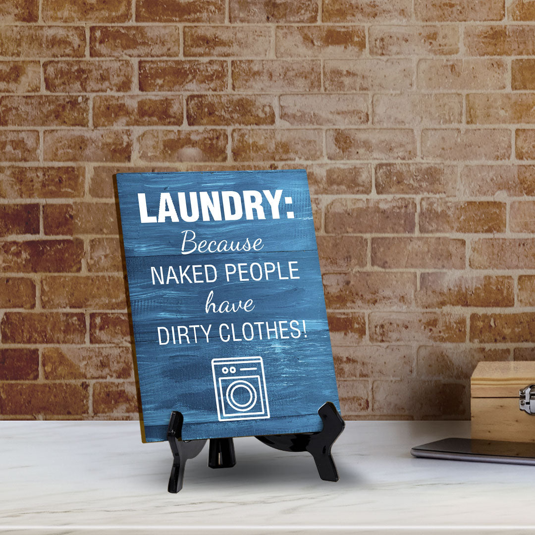 Signs ByLITA Laundry: Because Naked People Have Dirty Clothes! Table Sign With Acrylic Stand (6x8“)