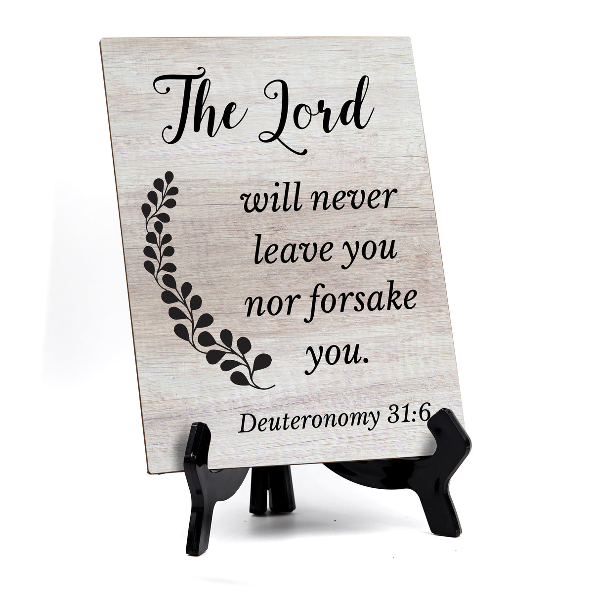 The Lord Will Never Leave You Nor Forsake You. Deuteronomy 31:6 Portrait Table Sign with Acrylic Stand (6x8“)