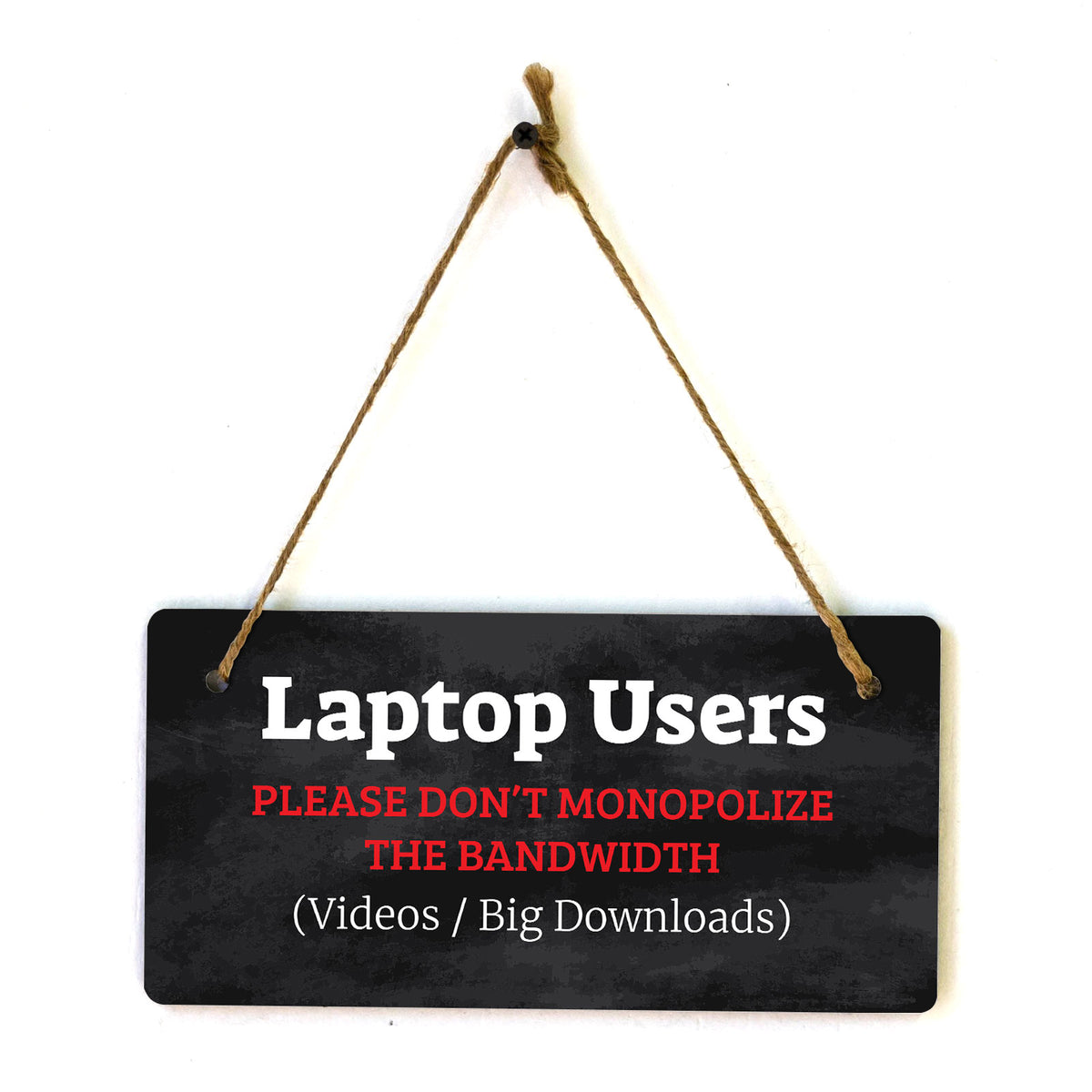 Laptop Users - Please Don’t Monopolize The Bandwidth (Videos / Big Downloads) 5x10 Hanging Plus Wall or Door Sign | Cafe Etiquette Signage