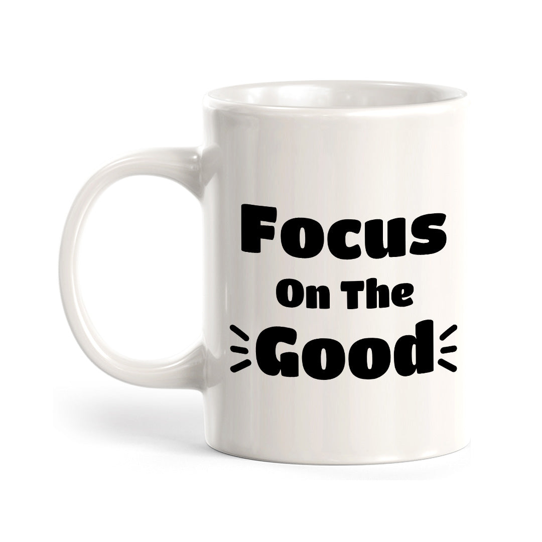 Focus On The Good 11oz Plastic or Ceramic Mug | Positive Affirmations and Motivation | Office and Home