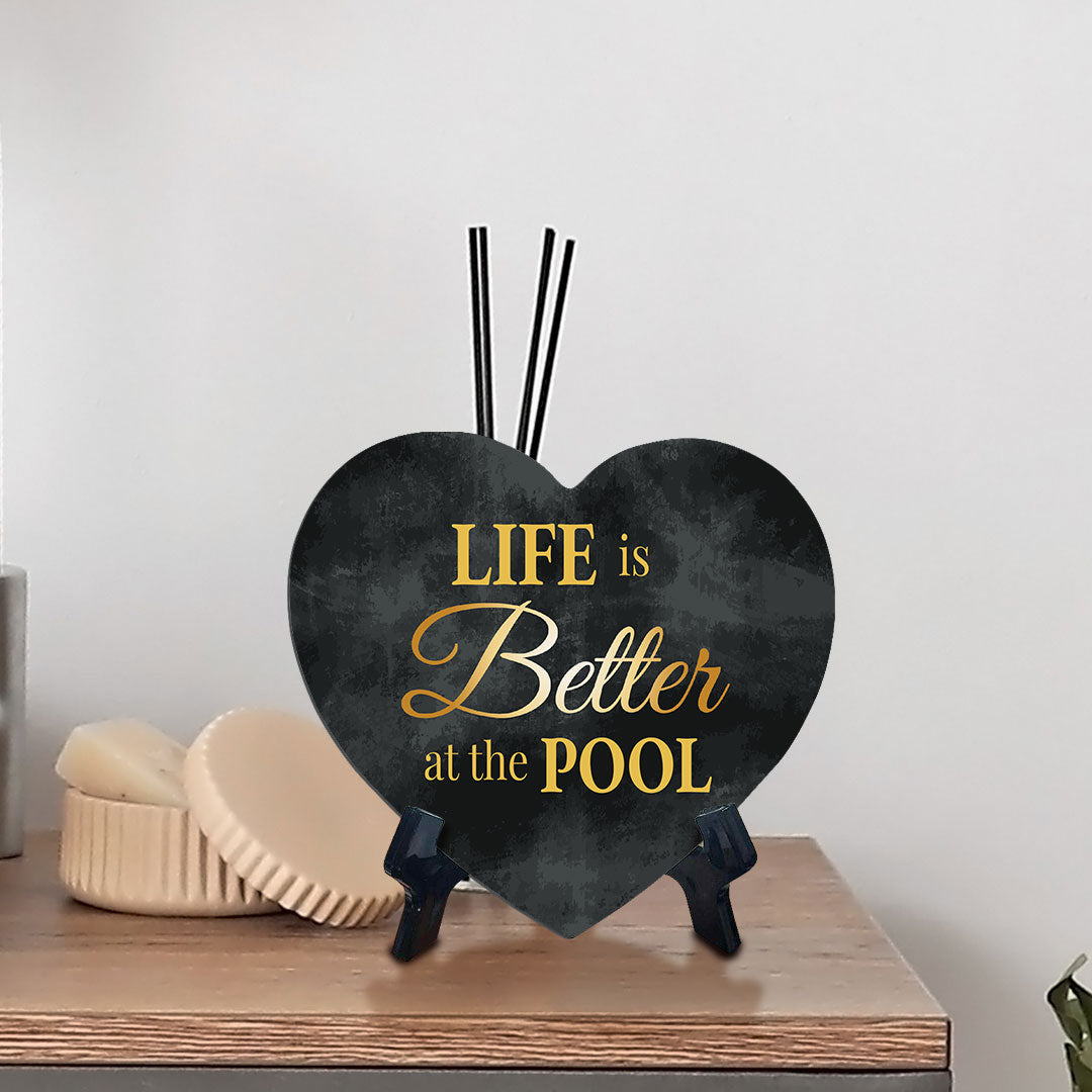 Life Is Better At The Pool Heart Table Sign with Acrylic Stand (6x5") | Funny Home Decor