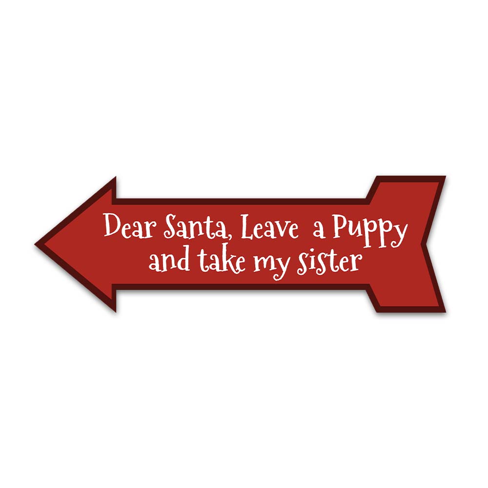 Arrow Shape Plus Dear Santa, Leave a Puppy and take my sister 12x4" Wall or Door Sign | Christmas Holiday Decoration