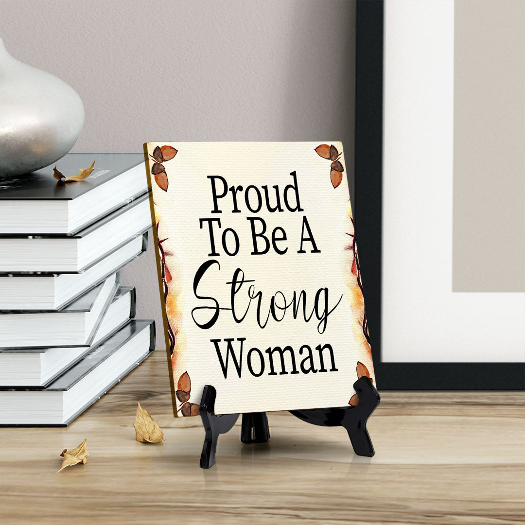 Proud To Be A Strong Woman (6x8") Table Sign With Acrylic Stand | Women's Home Decor