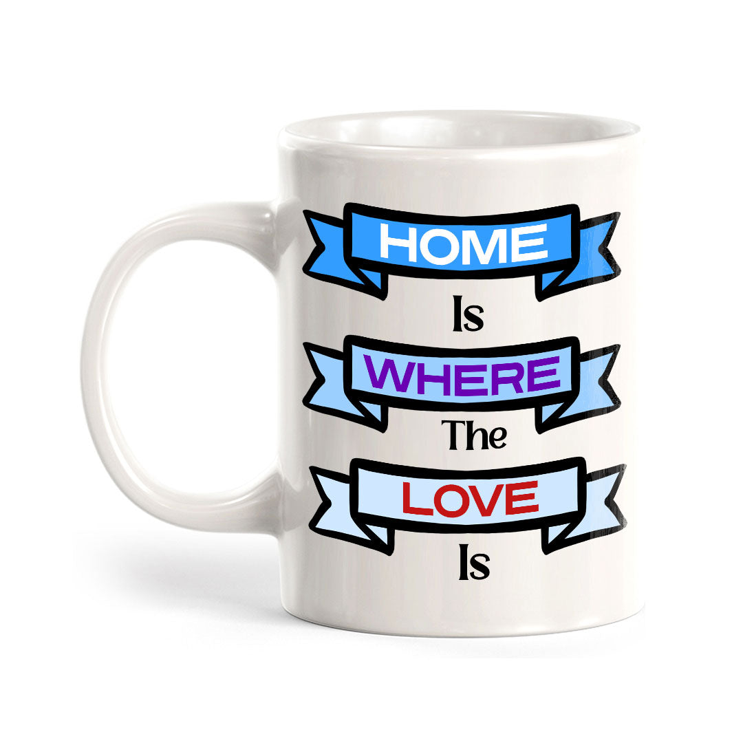 Home Is Where The Love Is 11oz Plastic or Ceramic Coffee Mug | Home & Family Cups