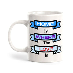 Home Is Where The Love Is 11oz Plastic or Ceramic Coffee Mug | Home & Family Cups