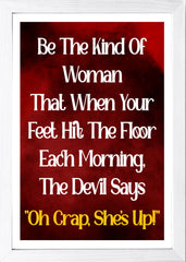 Designs ByLITA Be The Kind Of Woman That When Your Feet Hit The Floor Each Morning, The Devil Says "Oh Crap, She's Up!", Wall Print Art | Home Decor