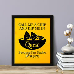Designs ByLITA Call Me A Chip And Dip Me In Queso Because I'm Nacho B*#@%, Wall Print Art | Home Decor