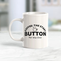 Signs ByLITA Coffee: The Start Button for the Day 11oz Plastic/Ceramic Coffee Mug