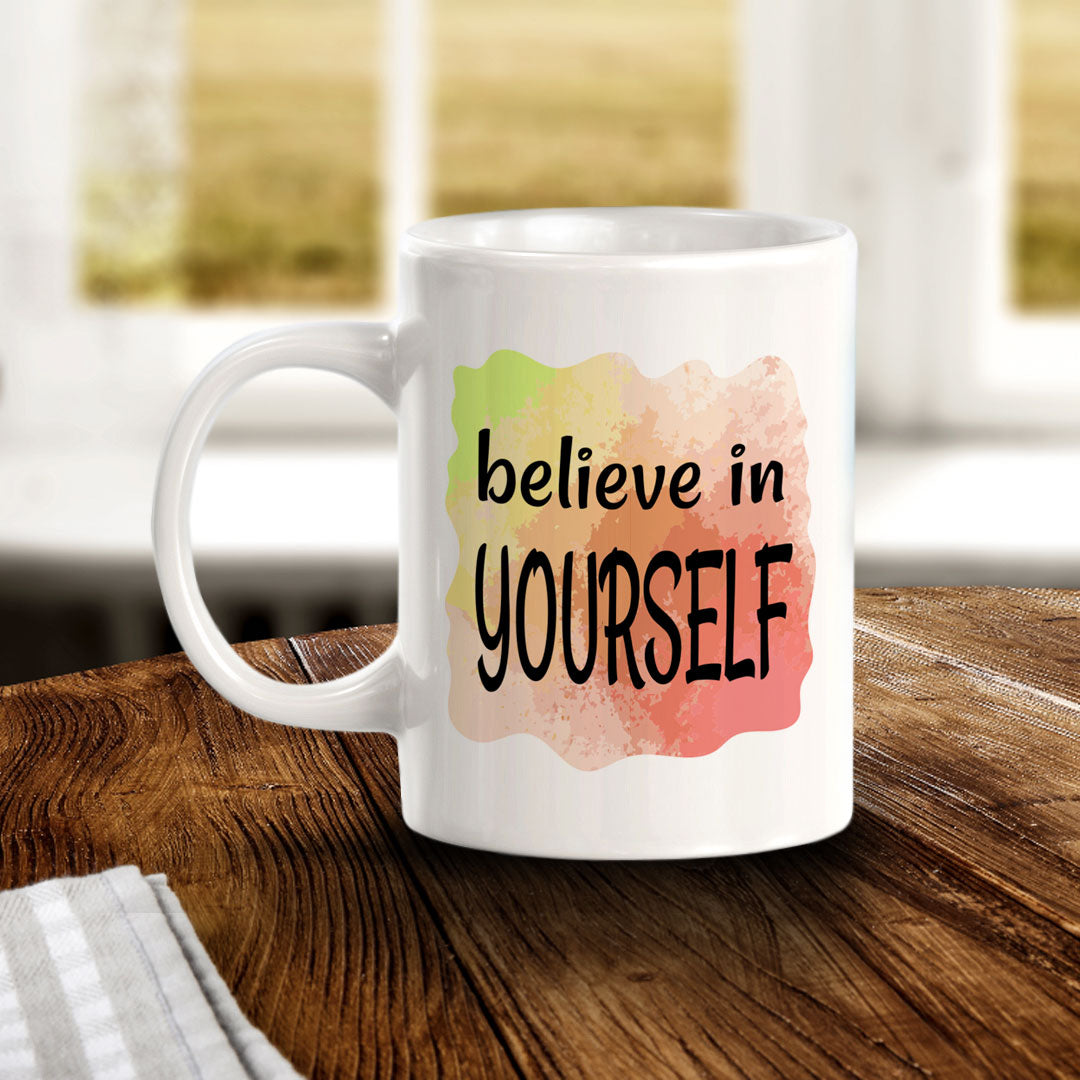 Believe In Yourself 11oz Plastic or Ceramic Coffee Mug | Inspirational & Motivational Quotes