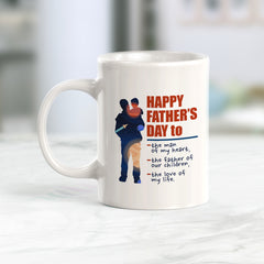 Happy Father’s Day To: The Man Of My Heart, The Father Of Our Children, The Love Of My Life Coffee Mug