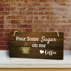 Pour Some Sugar On Me Love Coffee 5x10 Hanging Plus Wall or Door Sign | Funny Home Decor