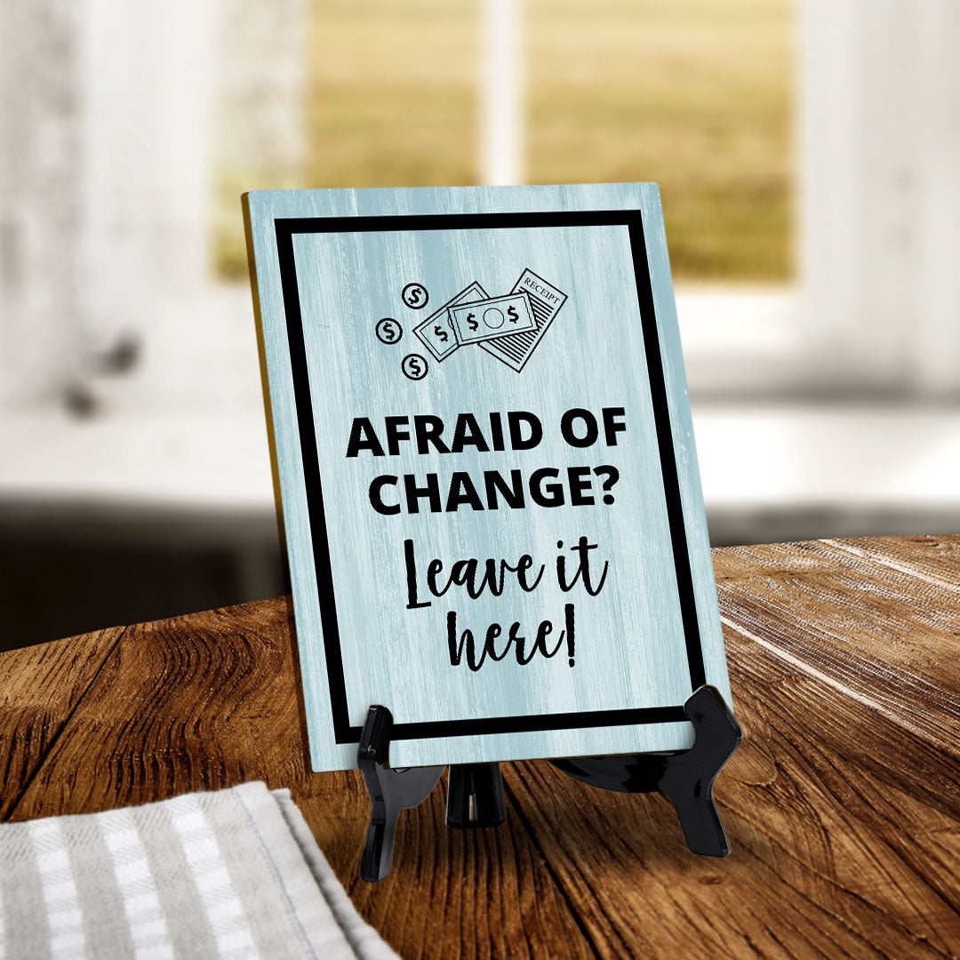 Signs ByLITA Afraid Of Change? Leave It Here! Table Sign with Acrylic Stand (6x8“)