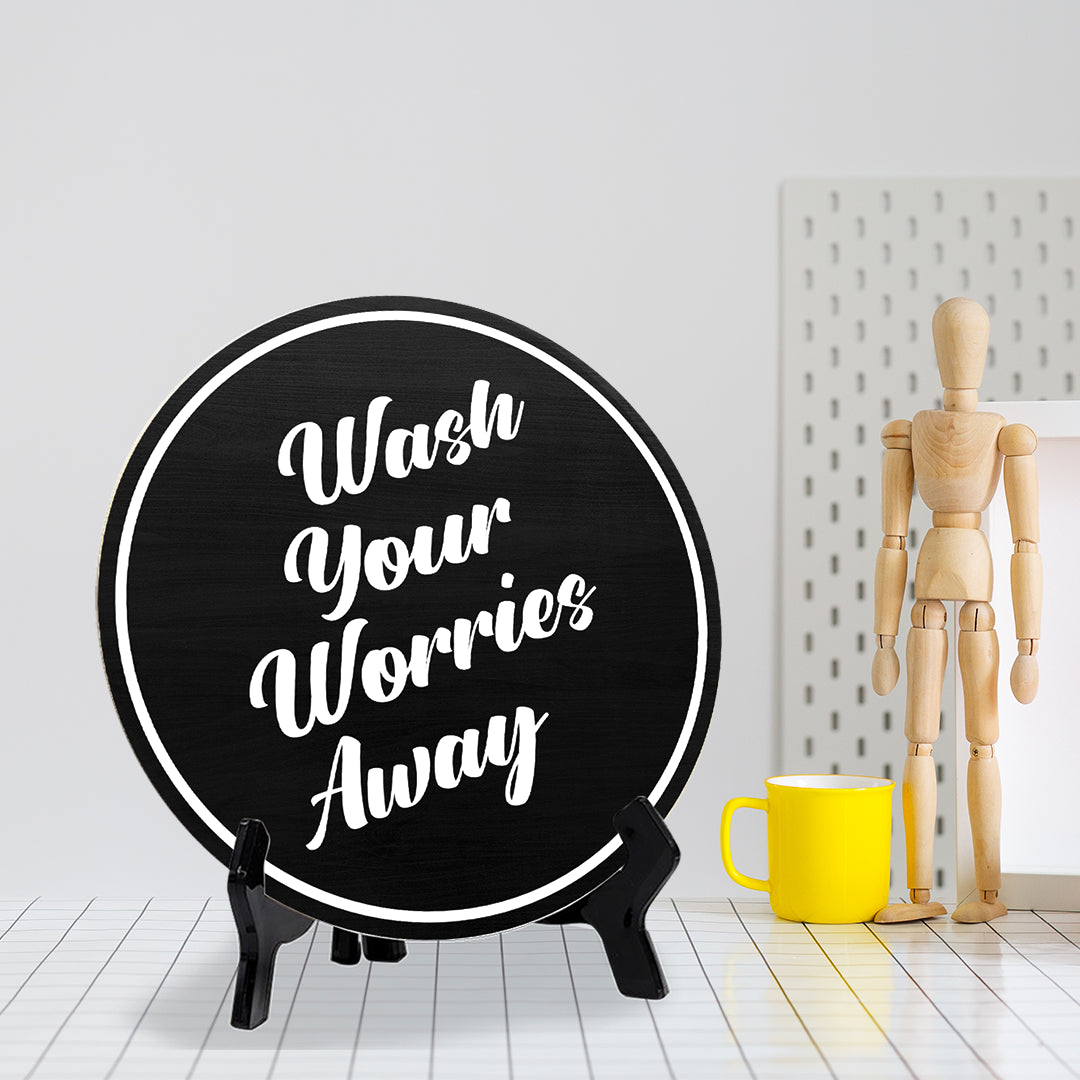 Wash Your Worries Away (5 x 5“) Circle Table Sign with Acrylic Stand | Funny Home Decor