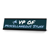 VP of Miscellaneous Stuff, Black Frame, Desk Sign (2x8“)