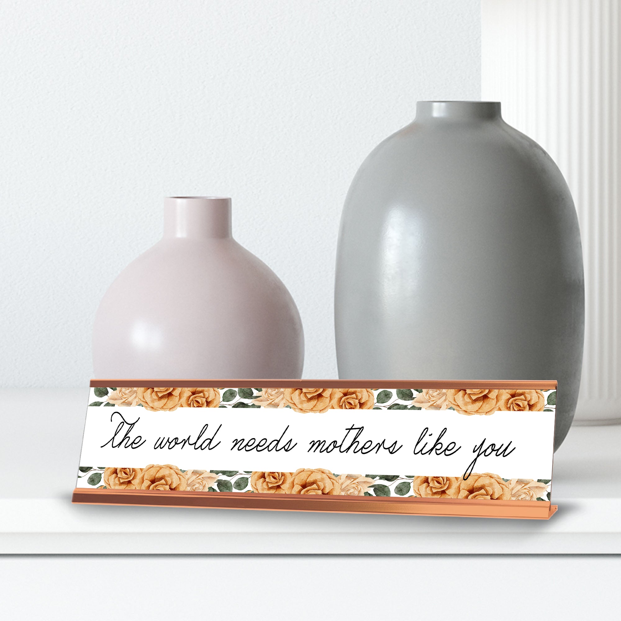 The world needs mothers like you, Gold Frame, Desk Sign (2x8")