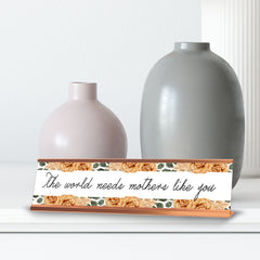 The world needs mothers like you, Gold Frame, Desk Sign (2x8")