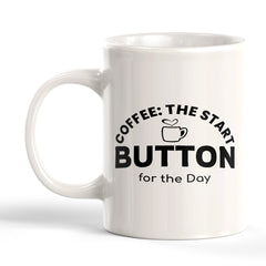 Signs ByLITA Coffee: The Start Button for the Day 11oz Plastic/Ceramic Coffee Mug