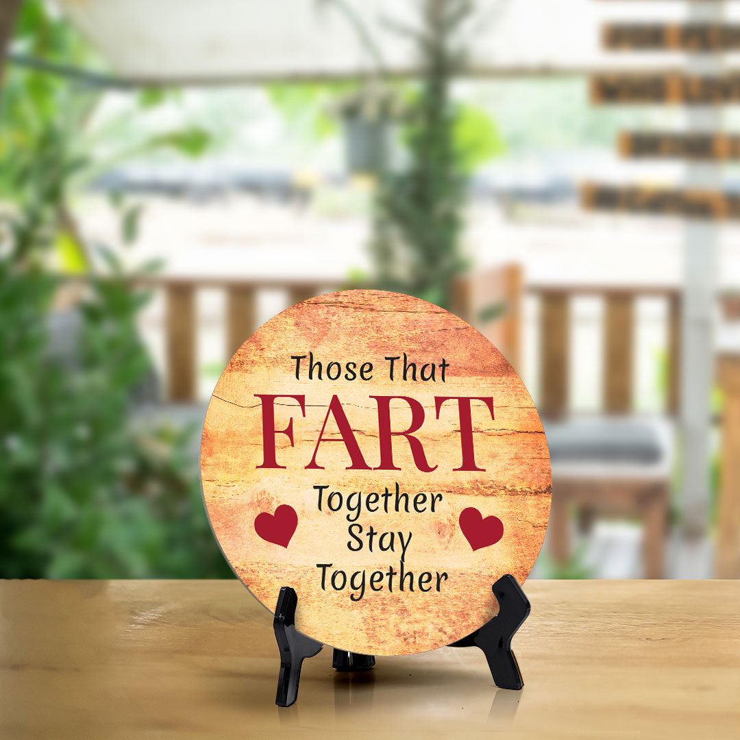 Those That Fart Together Stay Together Circle Table Sign with Acrylic Stand (5x5") | Funny Home Decor
