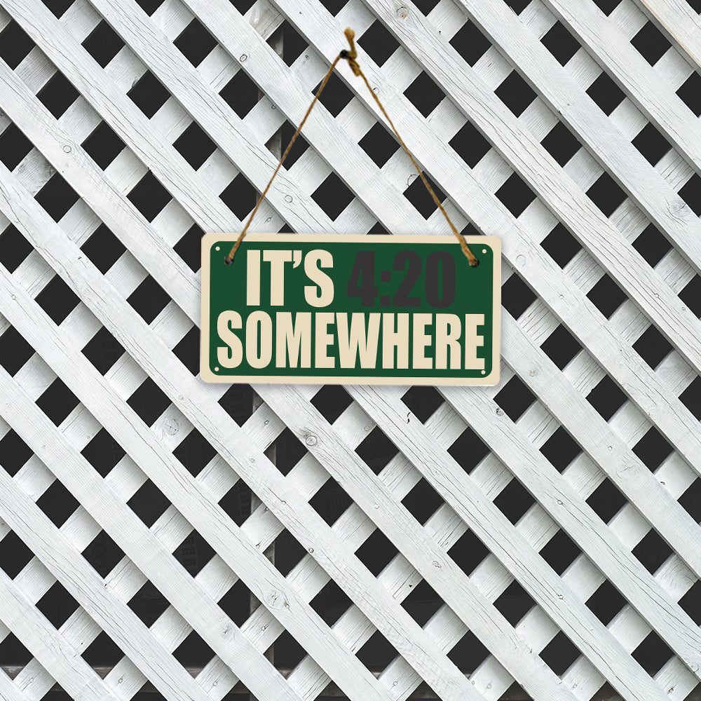 It's 4:20 Somewher 5x10 Hanging Plus Wall or Door Sign | Funny Home Decor