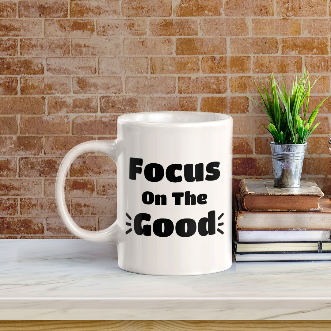 Focus On The Good 11oz Plastic or Ceramic Mug | Positive Affirmations and Motivation | Office and Home