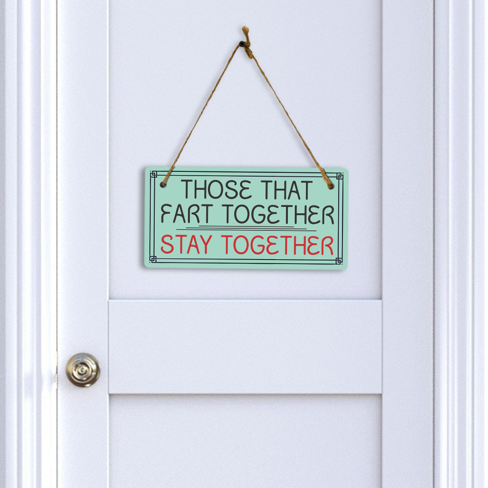 Those That Fart Together Stay Together 5x10 Hanging Plus Wall or Door Sign | Funny Home Decor