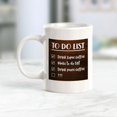To Do List Drink Some Coffee Make To Do List Drink More Coffee 11oz Plastic or Ceramic Coffee Mug | Funny Home Cups