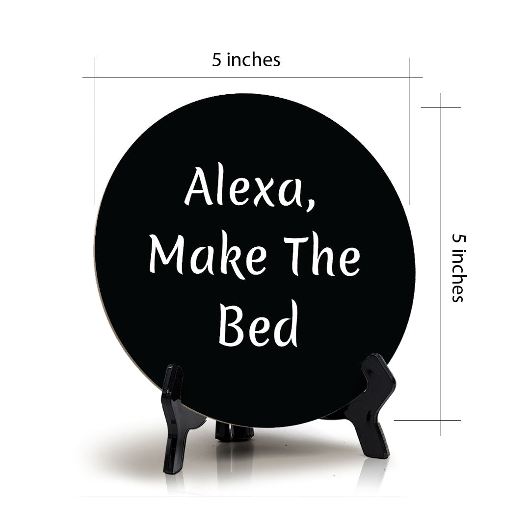 Alexa, Make The Bed Circle Table Sign with Acrylic Stand (5x5") | Funny Home Decor