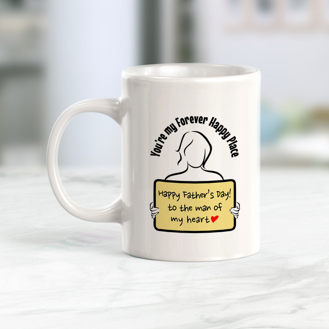 Happy Father’s Day To The Man Of My Heart, You’re My Forever Happy Place Coffee Mug