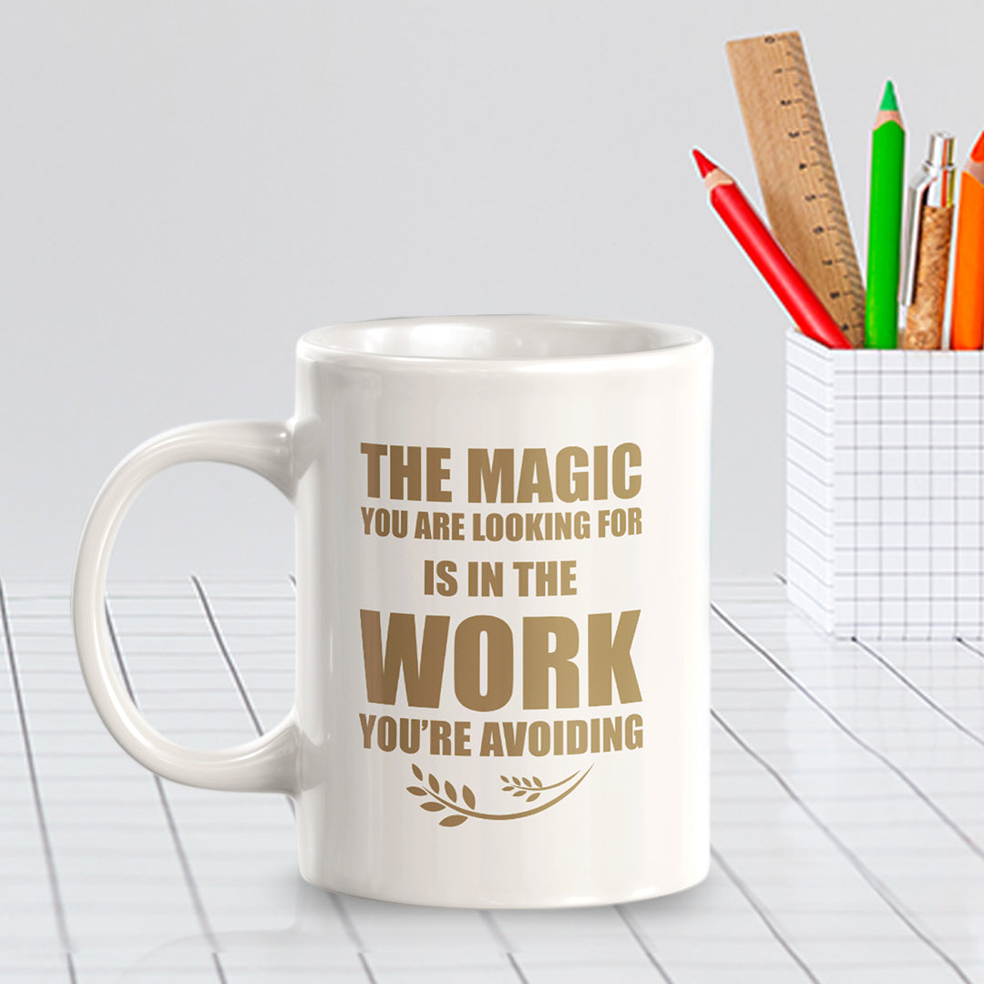 The Magic You Are looking For Is In The Work You're Avoiding 11oz Plastic or Ceramic Mug | Motivational Phrases